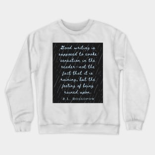 Copy of E. L. Doctorow on good writing: Good writing is supposed to evoke sensation in the reader.... Crewneck Sweatshirt